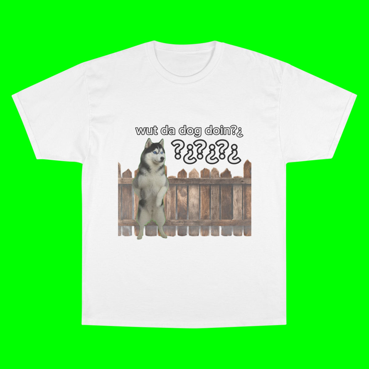 WHAT THE DOG DOIN- CHAMPION T-SHIRT