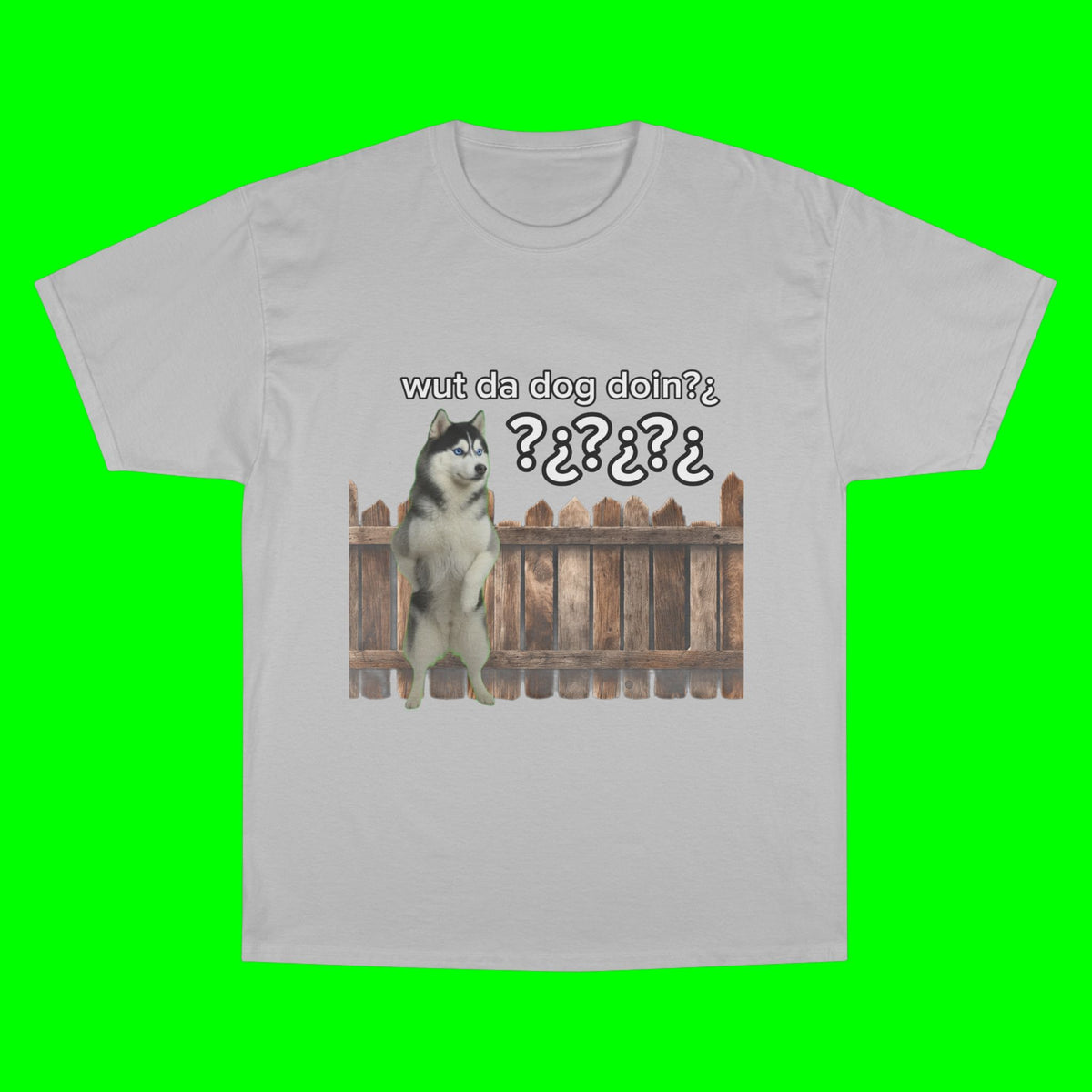 WHAT THE DOG DOIN- CHAMPION T-SHIRT
