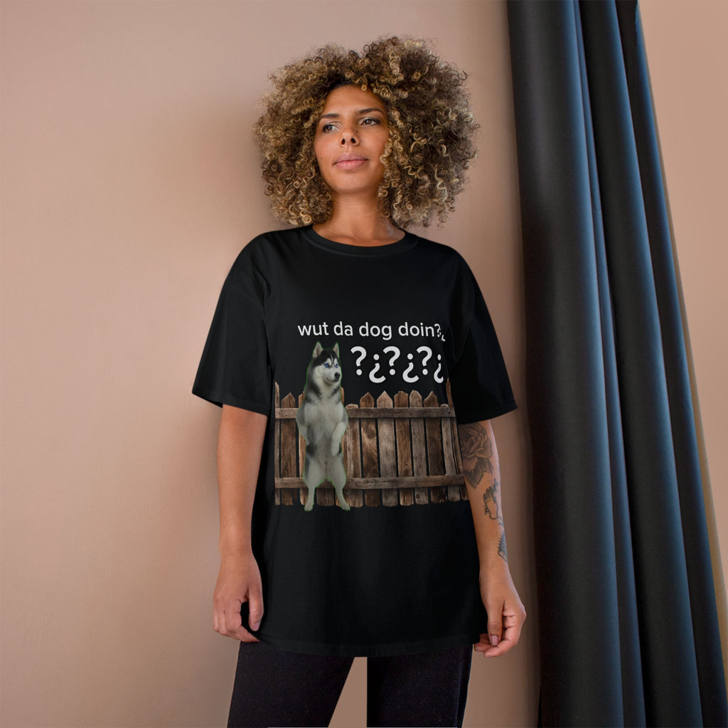 WHAT THE DOG DOIN- CHAMPION T-SHIRT