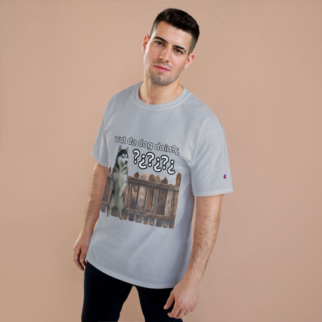 WHAT THE DOG DOIN- CHAMPION T-SHIRT