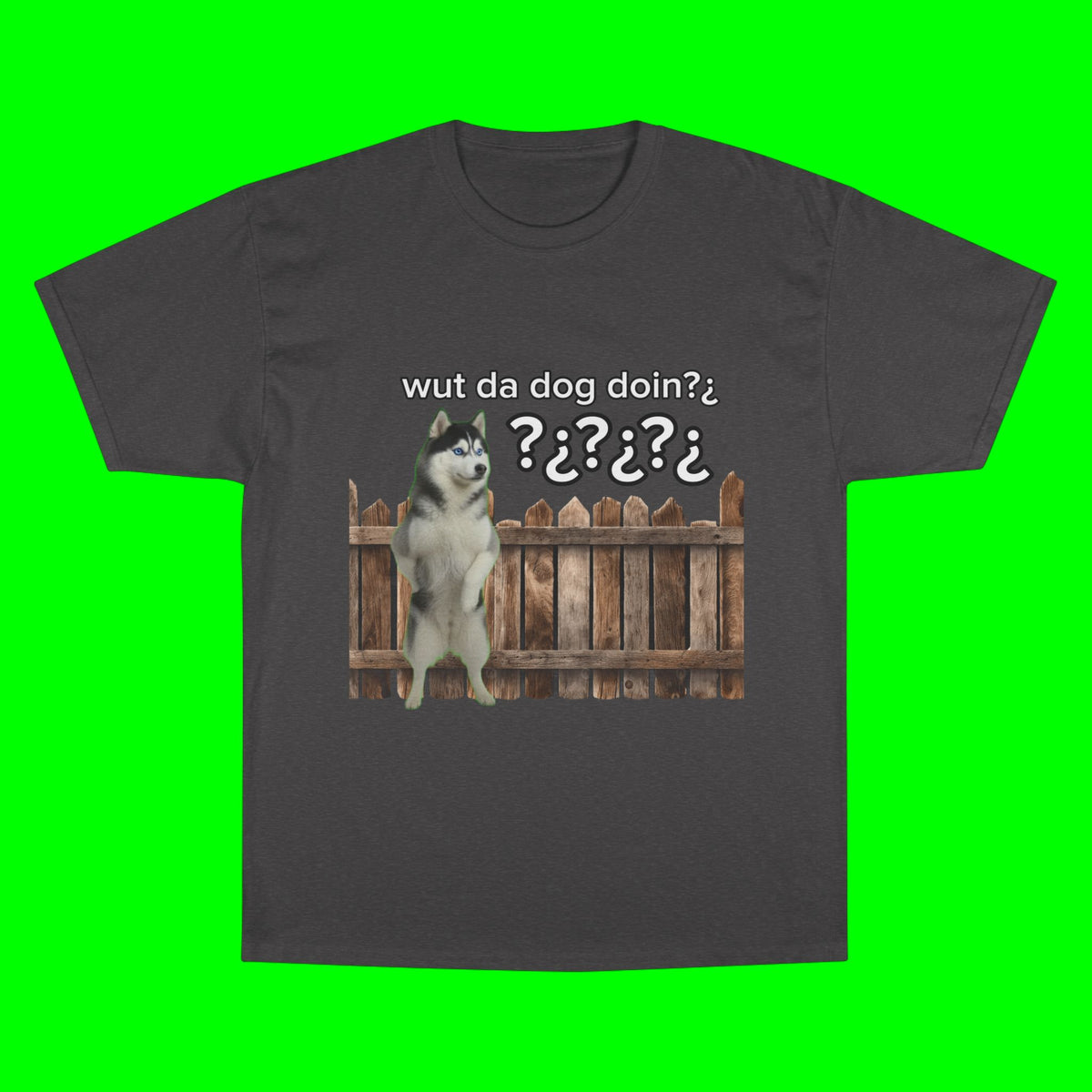 WHAT THE DOG DOIN- CHAMPION T-SHIRT