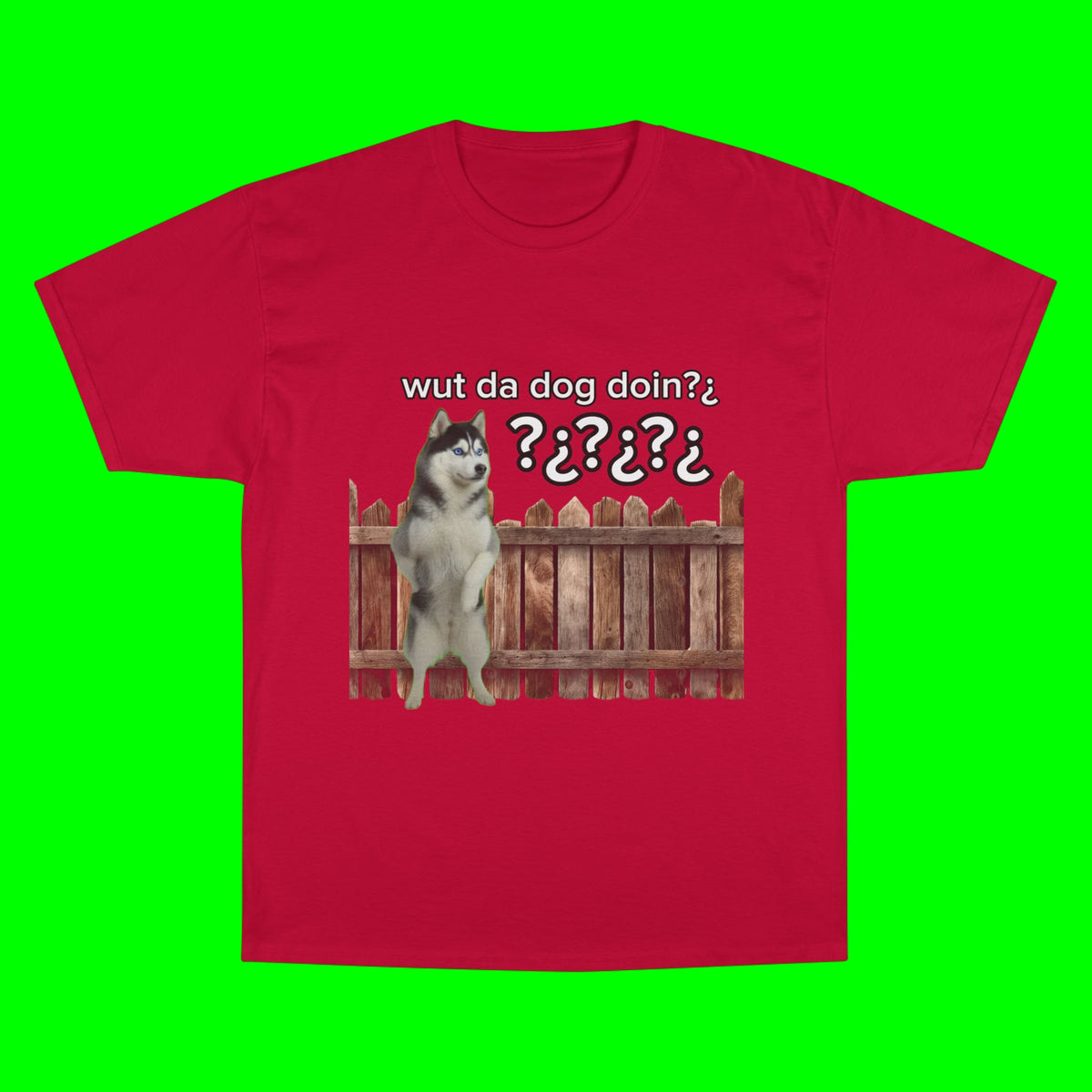 WHAT THE DOG DOIN- CHAMPION T-SHIRT