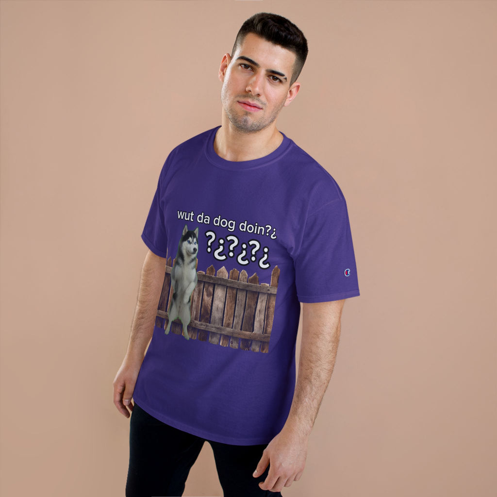 WHAT THE DOG DOIN- CHAMPION T-SHIRT