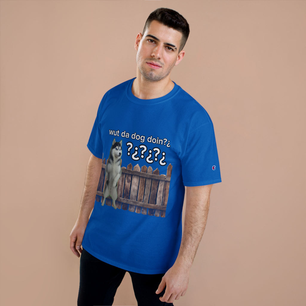 WHAT THE DOG DOIN- CHAMPION T-SHIRT