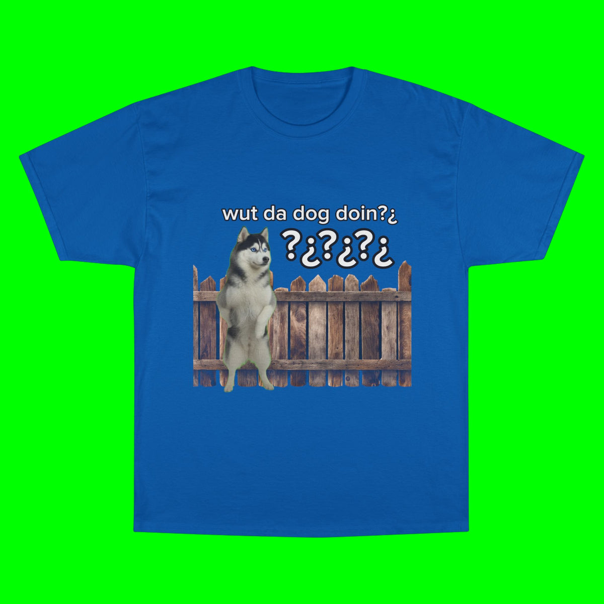 WHAT THE DOG DOIN- CHAMPION T-SHIRT