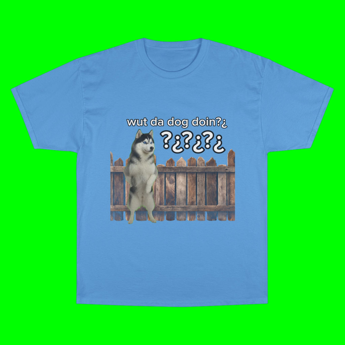 WHAT THE DOG DOIN- CHAMPION T-SHIRT