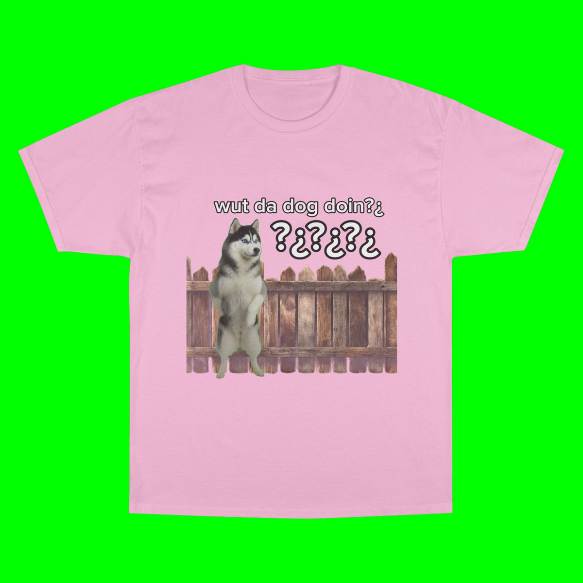 WHAT THE DOG DOIN- CHAMPION T-SHIRT