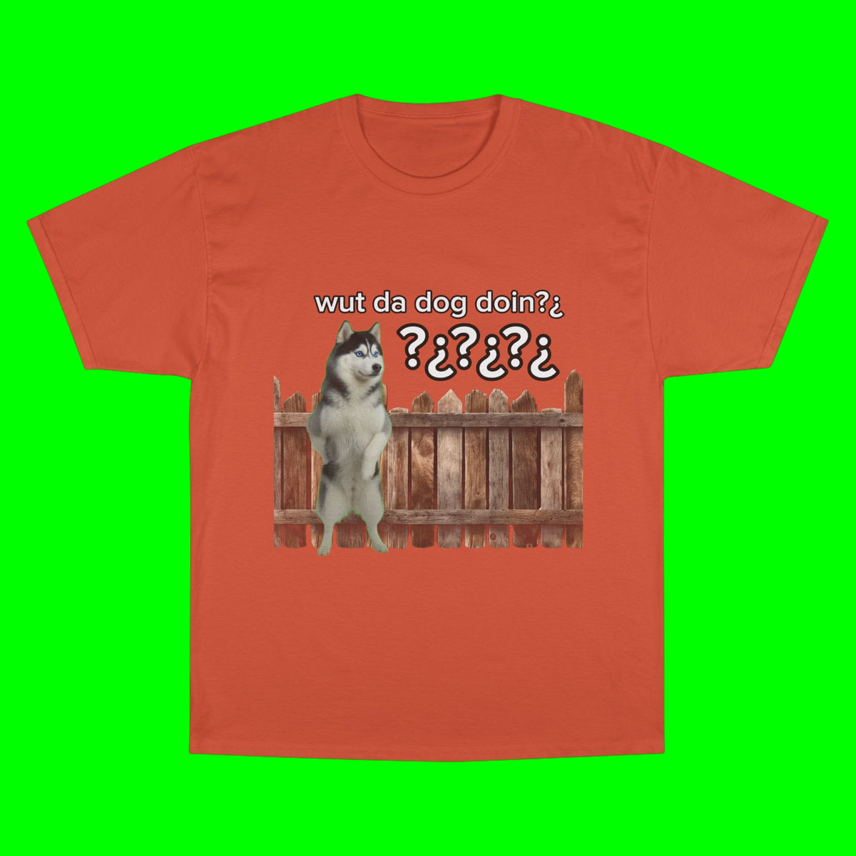 WHAT THE DOG DOIN- CHAMPION T-SHIRT