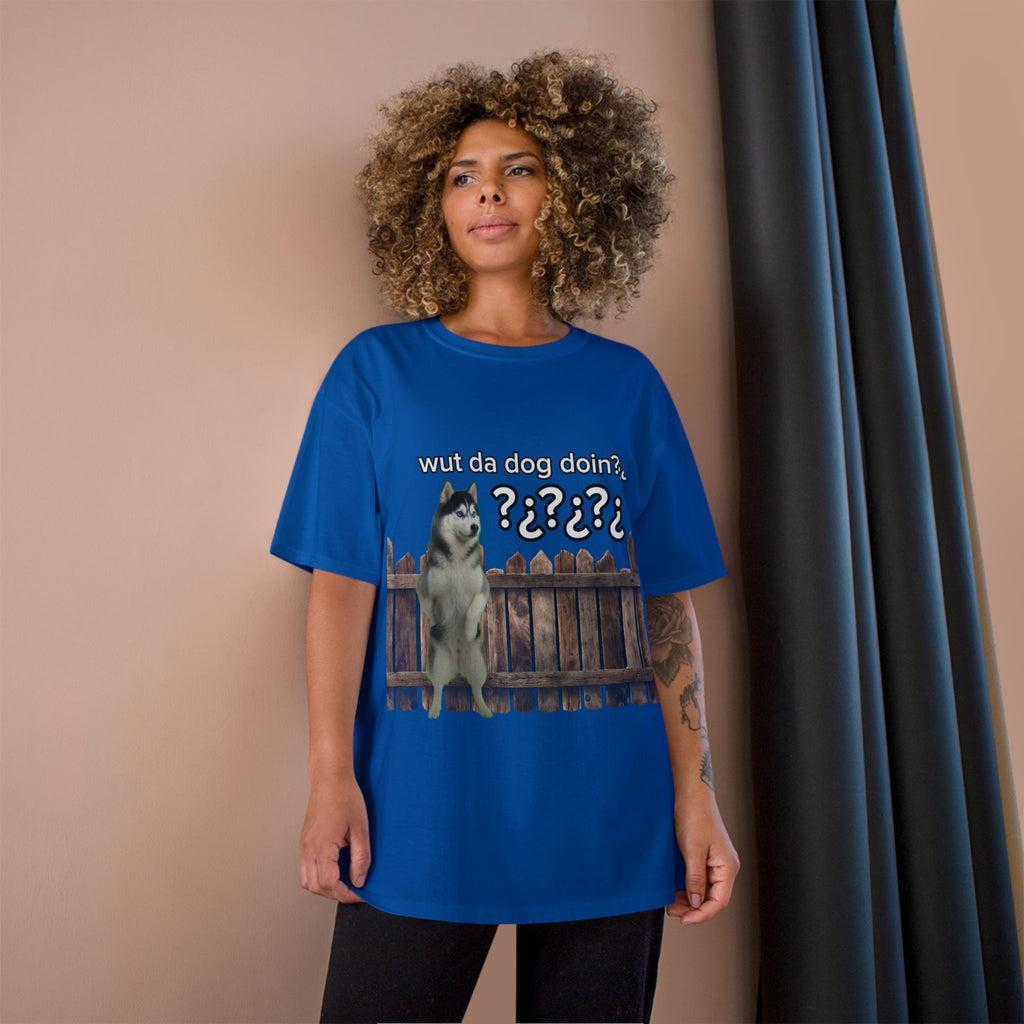 WHAT THE DOG DOIN- CHAMPION T-SHIRT