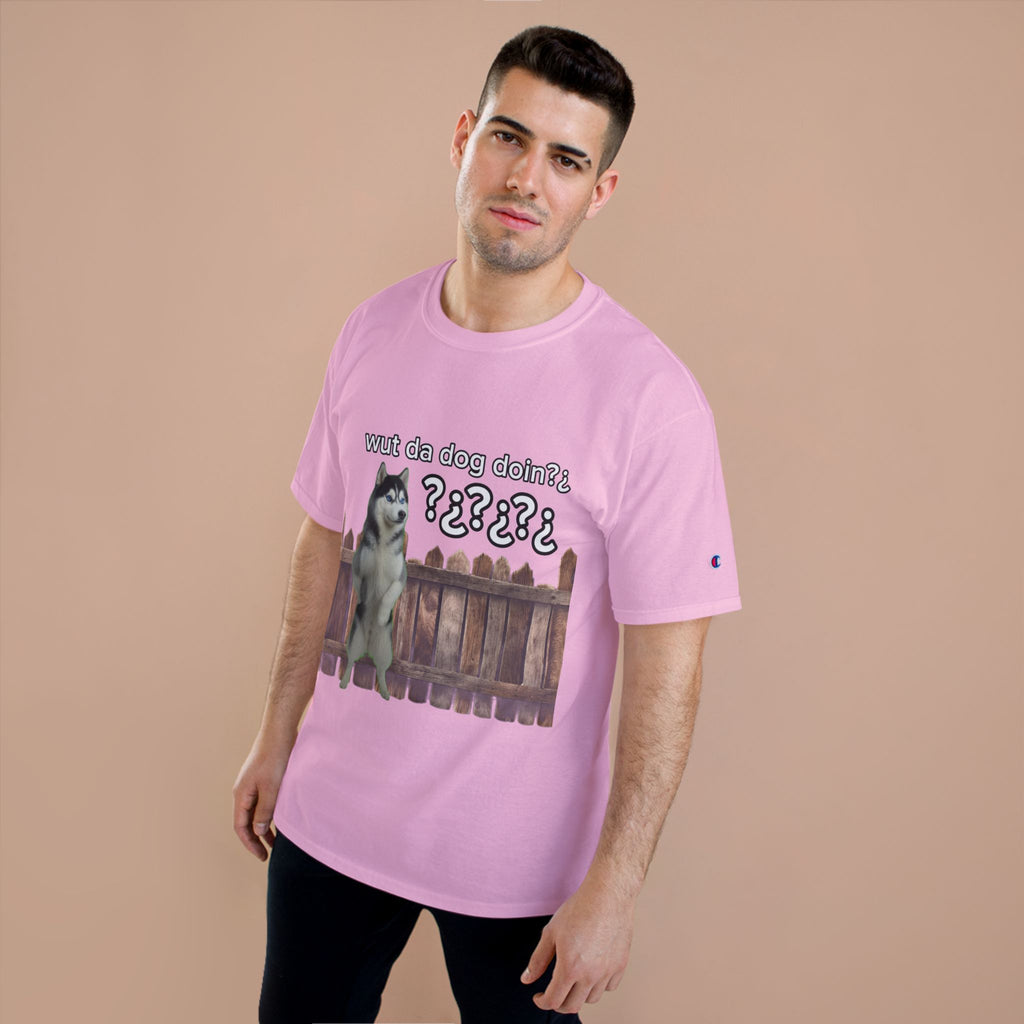 WHAT THE DOG DOIN- CHAMPION T-SHIRT