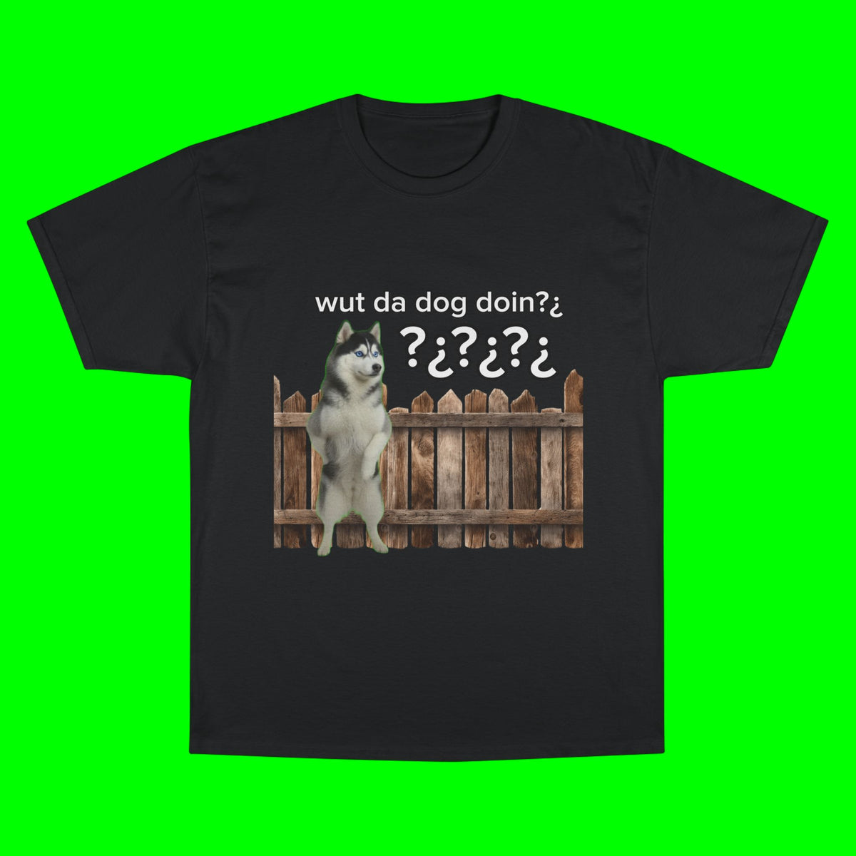 WHAT THE DOG DOIN- CHAMPION T-SHIRT