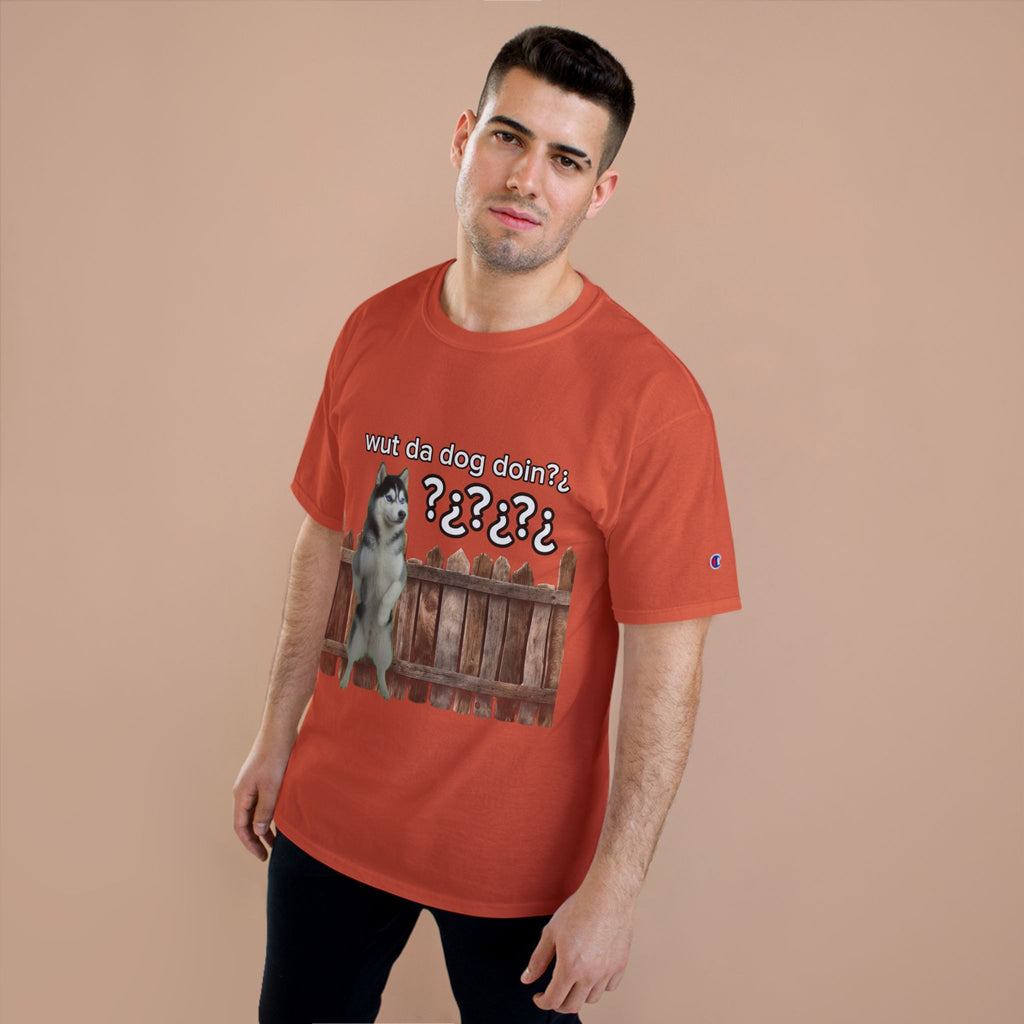 WHAT THE DOG DOIN- CHAMPION T-SHIRT