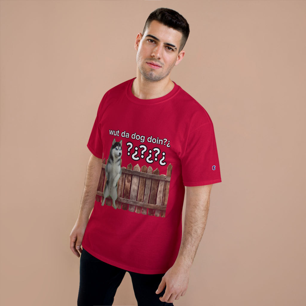 WHAT THE DOG DOIN- CHAMPION T-SHIRT